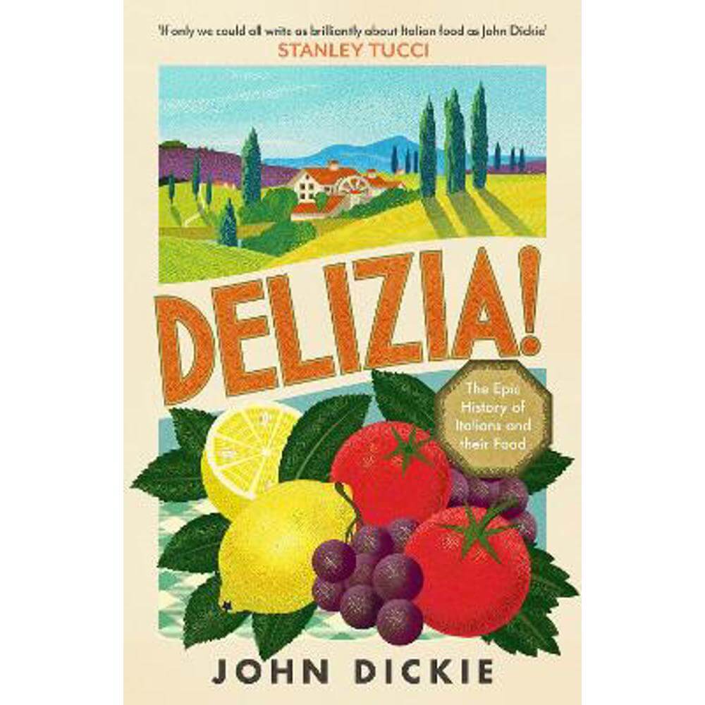 Delizia: The Epic History of Italians and Their Food (Hardback) - John Dickie